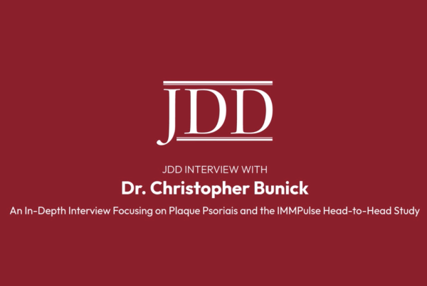 Journal of Drugs in Dermatology JDD Interview with Dr. Christopher Bunick: An In-Depth Interview Focusing on Plaque Psoriasis and the IMMPulse Head-to-Head Study